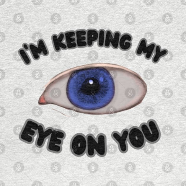 I'm Keeping My Eye On You by Scotty's Dream